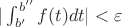 $|\int_{b'}^{b''}f(t)dt| < \varepsilon$
