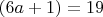 $(6a+1)=19$