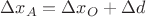 $$\Delta x_A=\Delta x_O+\Delta d$$ $$\Delta x_A=\Delta x_O+\Delta d$$