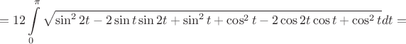 $$=12\int\limits_0^{\pi} \sqrt{\sin^2{2t} - 2\sin{t}\sin{2t}+\sin^2t+\cos^2t - 2\cos{2t}\cos{t}+\cos^2t}}}dt=$$