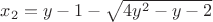 $x_2= y-1-\sqrt{4y^2-y -2}$