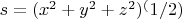 $s = (x^2+y^2+z^2)^(1/2)$