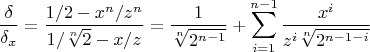 $$ \frac{\delta}{\delta_x}=\frac{1/2-x^n/z^n}{1/\sqrt[n]{2} - x/z}=
\frac{1}{\sqrt[n]{2^{n-1}}}+\sum_{i=1}^{n-1} \frac{x^i}{z^i\sqrt[n]{2^{n-1-i}}}$$