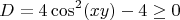\[D = 4\cos ^2 (x y ) - 4 \ge 0\]