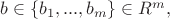 $b\in \{b_1,...,b_m\}\in R^m,$