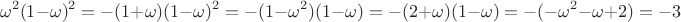 $$\omega^2 (1-\omega)^2 = -(1+\omega)(1-\omega)^2 = -(1-\omega^2)(1-\omega)=-(2+\omega)(1-\omega)=-(-\omega^2-\omega+2)=-3$$