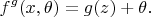 $$f^{g}(x,\theta)=g(z)+\theta. $$