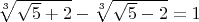 $\sqrt[3]{\sqrt 5+2}-\sqrt[3]{\sqrt 5-2}=1$