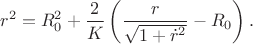 $$r^2=R_0^2+\dfrac{2}{K}\left(\dfrac{r}{\sqrt{1+\dot{r}^2}}-R_0\right).$$