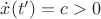 $\dot x(t')=c>0$ $\dot x(t')=c>0$