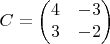 $$C = \begin{pmatrix}
 4&  -3 \\
 3& -2  
\end{pmatrix}$$
