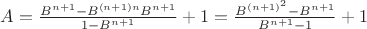 $A=\frac{B^{n+1}-B^{(n+1)n}B^{n+1}}{1-B^{n+1}}+1=\frac{B^{(n+1)^2}-B^{n+1}}{B^{n+1}-1}+1$