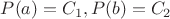 $P(a)=C_1 , P(b)=C_2$