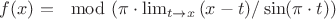 $f(x)=\mod (\pi \cdot \lim_{t \to x} {(x-t)/ \sin(\pi \cdot t)})$