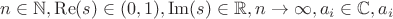 $n\in \mathbb{N},\operatorname{Re}(s)\in (0,1),\operatorname{Im}(s)\in \mathbb{R},n\to \infty ,a_i\in \mathbb{C},a_i$