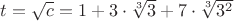 $t=\sqrt{c}=1+3\cdot\sqrt[3]{3}+7\cdot\sqrt[3]{3^2}$
