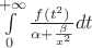 $\int\limits_{{0}}^{{+\infty}} \frac{{f(t^2)}}{\alpha+\frac{\beta}{x^2}}dt$