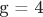 g = 4