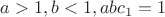 $a>1, b<1, abc_1=1$
