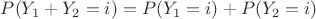 $P(Y_1+Y_2=i)=P(Y_1=i)+P(Y_2=i)$