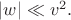 $|w|\ll v^2.$