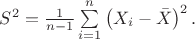 $S^{2}={\frac {1}{n-1}}\sum \limits _{{i=1}}^{n}\left(X_{i}-{\bar {X}}\right)^{2}. $