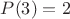 $P(3)=2$