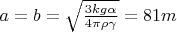 $a=b=\sqrt{\frac{3kg\alpha}{4\pi\rho\gamma}}=81m$