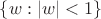 $\{w:|w|<1\}$