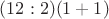 $(12:2)(1+1)$