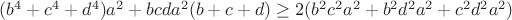 $(b^4+c^4+d^4)a^2+bcda^2(b+c+d) \ge 2(b^2c^2a^2+b^2d^2a^2+c^2d^2a^2)$