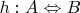 $h:A \Leftrightarrow B$