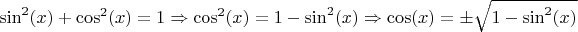 $\sin^2(x)+\cos^2(x)=1 \Rightarrow \cos^2(x)=1-\sin^2(x) \Rightarrow \cos(x)= \pm \sqrt{1-\sin^2(x)}$