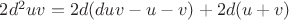 $2d^2uv = 2d(duv - u - v) + 2d(u+v)$ $2d^2uv = 2d(duv - u - v) + 2d(u+v)$