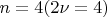 $ n=4 (2\nu=4) $