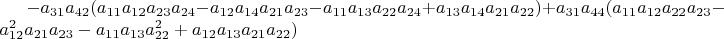 $-a_{31}a_{42}(a_{11}a_{12}a_{23}a_{24}-a_{12}a_{14}a_{21}a_{23}-a_{11}a_{13}a_{22}a_{24}+a_{13}a_{14}a_{21}a_{22})+a_{31}a_{44}(a_{11}a_{12}a_{22}a_{23}-a_{12}^{2}a_{21}a_{23}-a_{11}a_{13}a_{22}^{2}+a_{12}a_{13}a_{21}a_{22})$