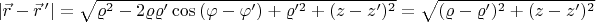 $\left|\vec{r}-\vec{r}\,'\right|=\sqrt{\varrho^2-2\varrho\varrho'\cos\left(\varphi-\varphi'\right)+\varrho'^2+(z-z')^2} =\sqrt{(\varrho - \varrho')^2 +(z-z')^2 }$