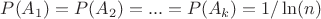 $P(A_1)=P(A_2)=...=P(A_k)=1/\ln(n)$