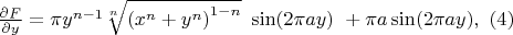 $\frac{\partial F}{\partial y}=\pi y^{n-1}\sqrt[n]{{(x^n+y^n)}^{1-n}}\ \sin(2\pi a y)\ +\pi a\sin(2\pi a y) ,\ (4)$