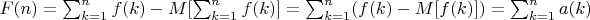$F(n)=\sum_{k=1}^n {f(k) -M[\sum_{k=1}^n {f(k)]}=\sum_{k=1}^n (f(k)-M[f(k)])=\sum_{k=1}^n {a(k)}$