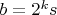 $b=2^ks$
