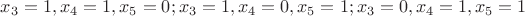 $x_3 = 1, x_4 = 1, x_5 = 0 ; x_3 = 1, x_4 = 0, x_5 = 1 ; x_3 = 0, x_4 = 1, x_5 = 1$