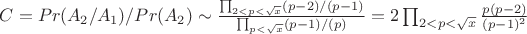 $C=Pr(A_2/A_1)/Pr(A_2) \sim  \frac {\prod_{2<p<\sqrt{x}} (p-2)/(p-1)} {\prod_{p<\sqrt{x}} (p-1)/(p)}=2 \prod_{2<p<\sqrt{x}} \frac {p(p-2)}{(p-1)^2}$