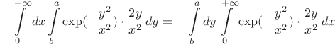 $$-\int\limits_0^{+\infty}dx\int\limits_b^a \exp(-{y^2 \over x^2})\cdot{2y \over x^2}\,dy = - \int\limits_b^a dy\int\limits_0^{+\infty}\exp(-{y^2 \over x^2})\cdot{2y \over x^2}\,dx$$
