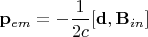 $\mathbf{p}_{em}=-\dfrac{1}{2c}[\mathbf{d},\mathbf{B}_{in}]$