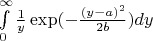 $
\int\limits_0^\infty\frac{1}{y}\exp(-\frac{(y-a)^2}{2b})dy
$