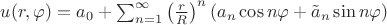 $u(r, \varphi)=a_0+\sum_{n=1}^\infty \left ( \frac{r}{R} \right )^n (a_n\cos n\varphi + \tilde{a}_n\sin n\varphi) $