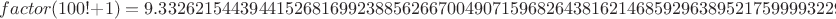 $ factor(100! + 1) = 9.33262154439441526816992388562667004907159682643816214685929638952175999932299156089414639761565182862536979208272237582511852109168640000000000000000000000010000000000000000000000000000000000000000000000000000000000000000000000000000000000000000000000000000000000000000000000000000000000000000000000000000000000000000000000000000000000000000000000000000000000000000000000000000000000000000000000000000000000000000000000000000000000000000000000000000000000000000000000000000000000... &times; 10^157$