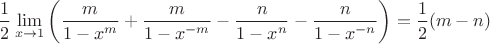$$\dfrac12\lim\limits_{x\to1}\left(\frac m{1-x^m}+\frac m{1-x^{-m}}-\frac n{1-x^n}-\frac n{1-x^{-n}}\right)=\dfrac12(m-n)$$