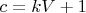 $c=kV+1$